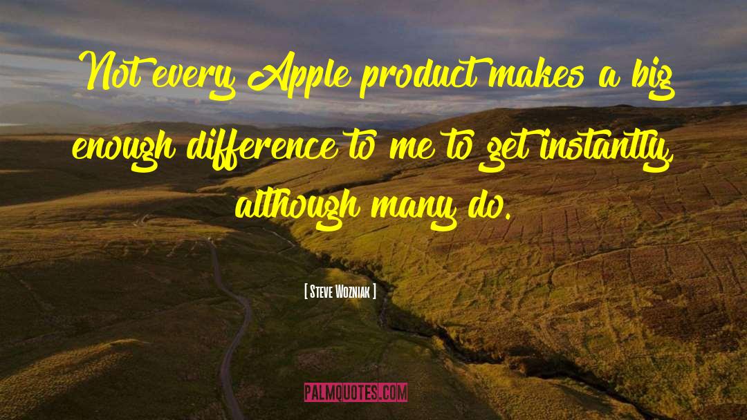 Violative Product quotes by Steve Wozniak