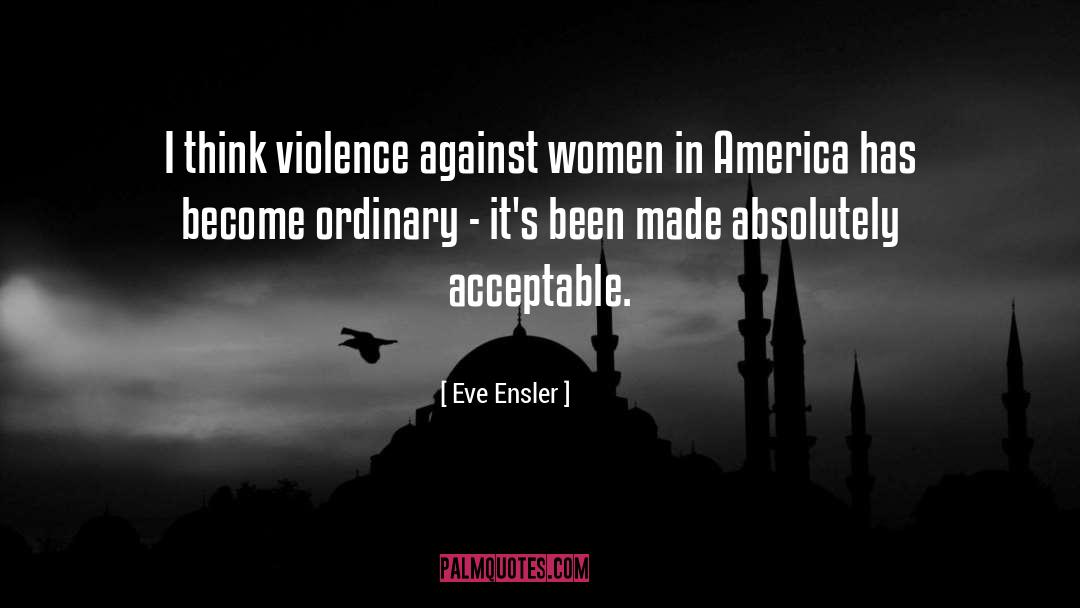Violence Against Women quotes by Eve Ensler