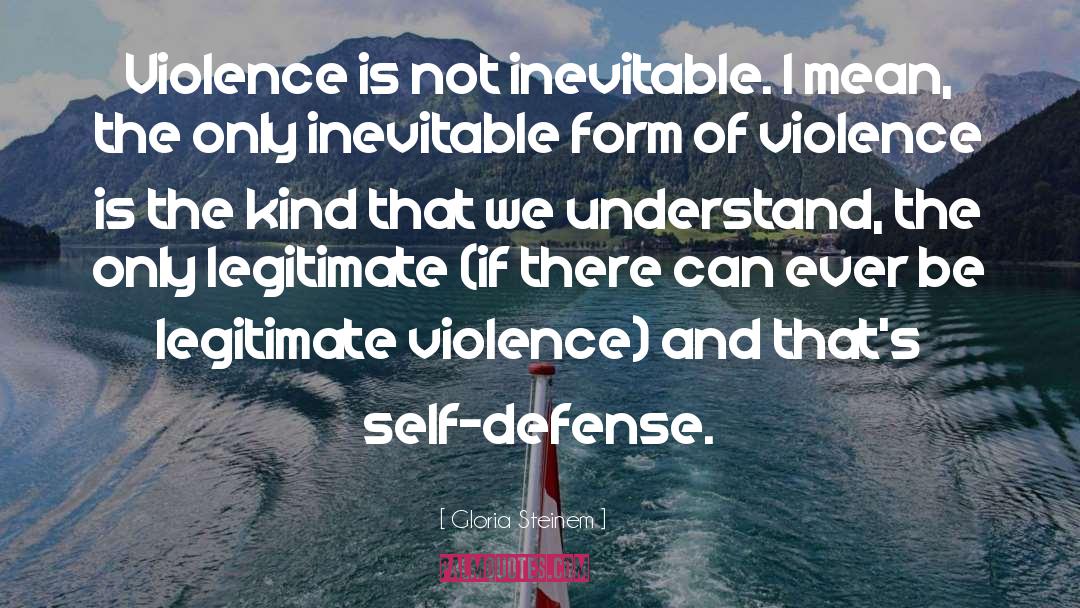 Violence And Cruelty quotes by Gloria Steinem
