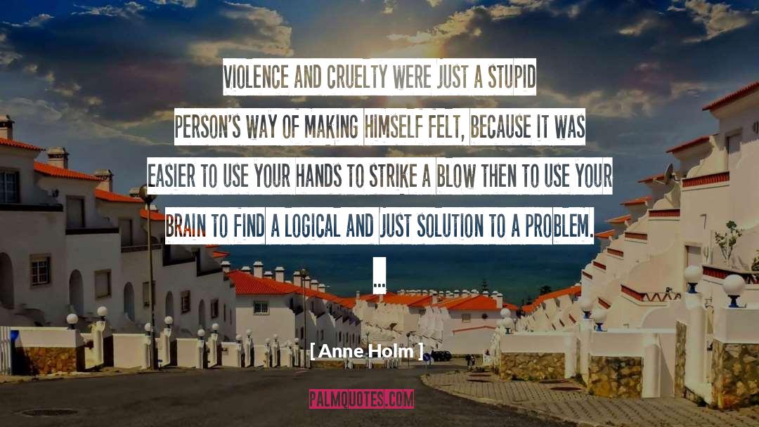 Violence And Cruelty quotes by Anne Holm