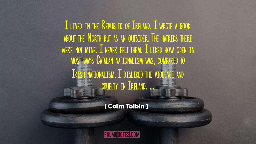 Violence And Cruelty quotes by Colm Toibin