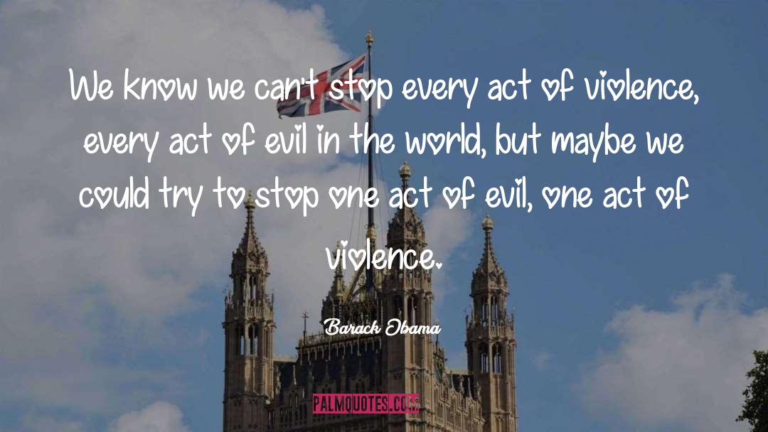 Violence In The World quotes by Barack Obama