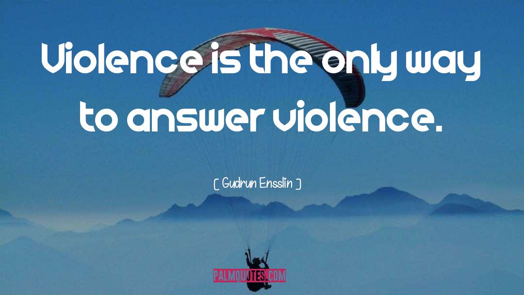 Violence quotes by Gudrun Ensslin