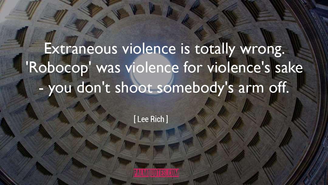 Violence quotes by Lee Rich