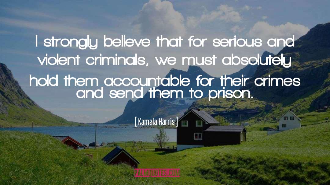 Violent Criminals quotes by Kamala Harris