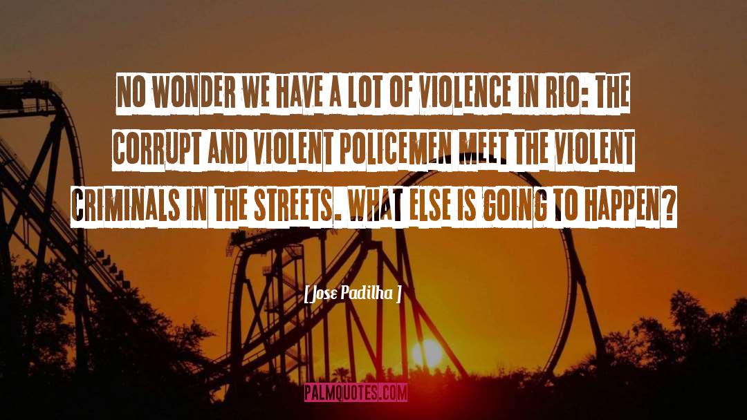 Violent Criminals quotes by Jose Padilha