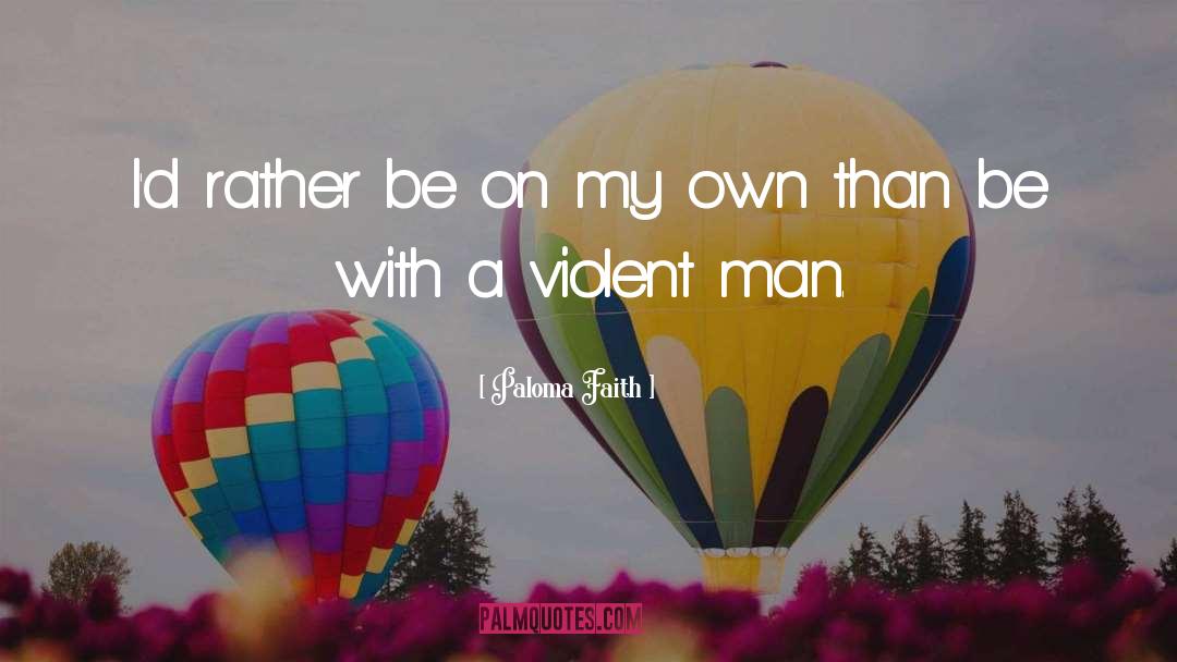 Violent Man quotes by Paloma Faith