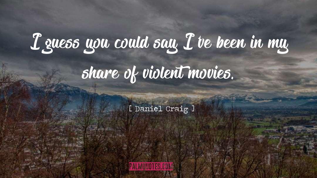 Violent Movies quotes by Daniel Craig