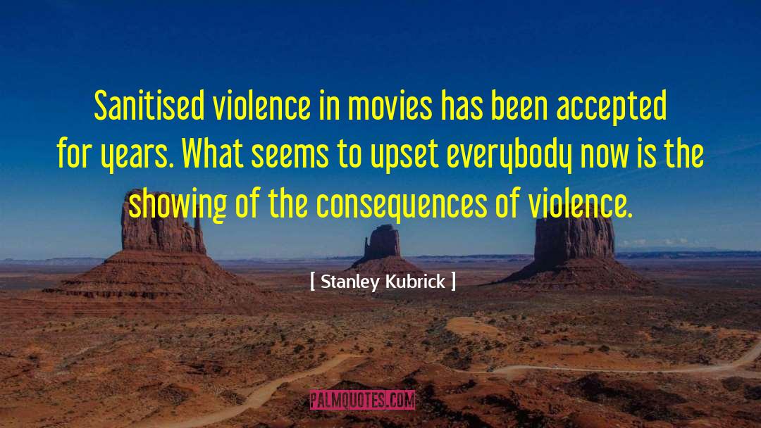 Violent Movies quotes by Stanley Kubrick