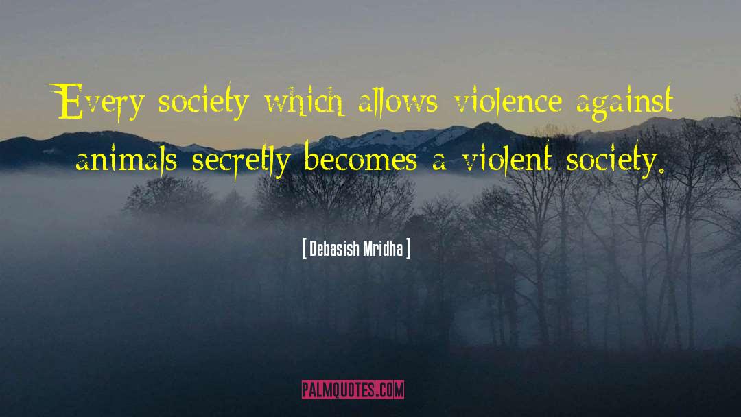Violent Society quotes by Debasish Mridha