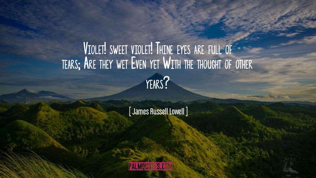 Violet Delights quotes by James Russell Lowell