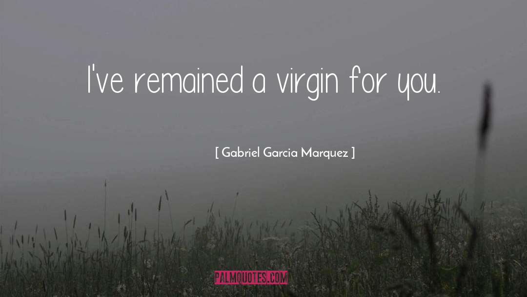 Virgin Heroine quotes by Gabriel Garcia Marquez