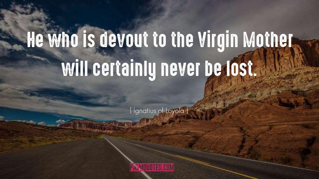 Virgins quotes by Ignatius Of Loyola
