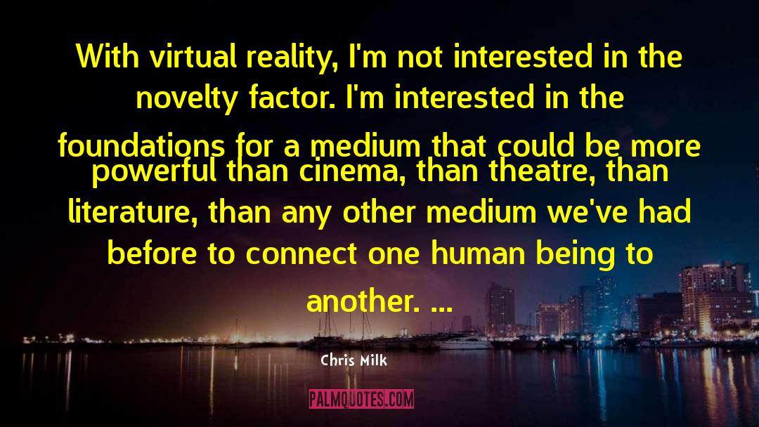 Virtual Reality quotes by Chris Milk