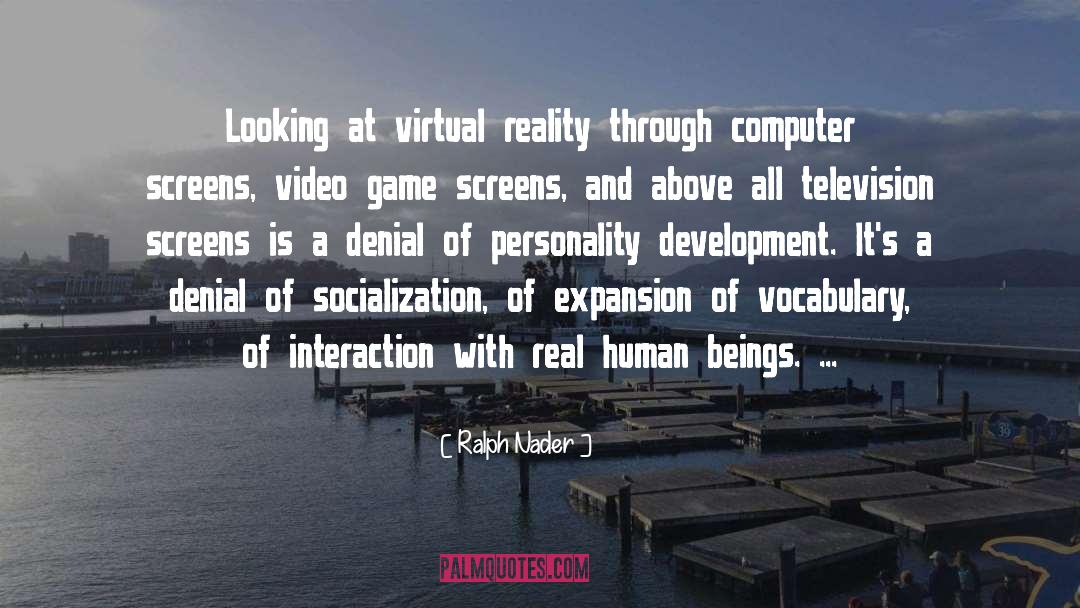 Virtual Reality quotes by Ralph Nader