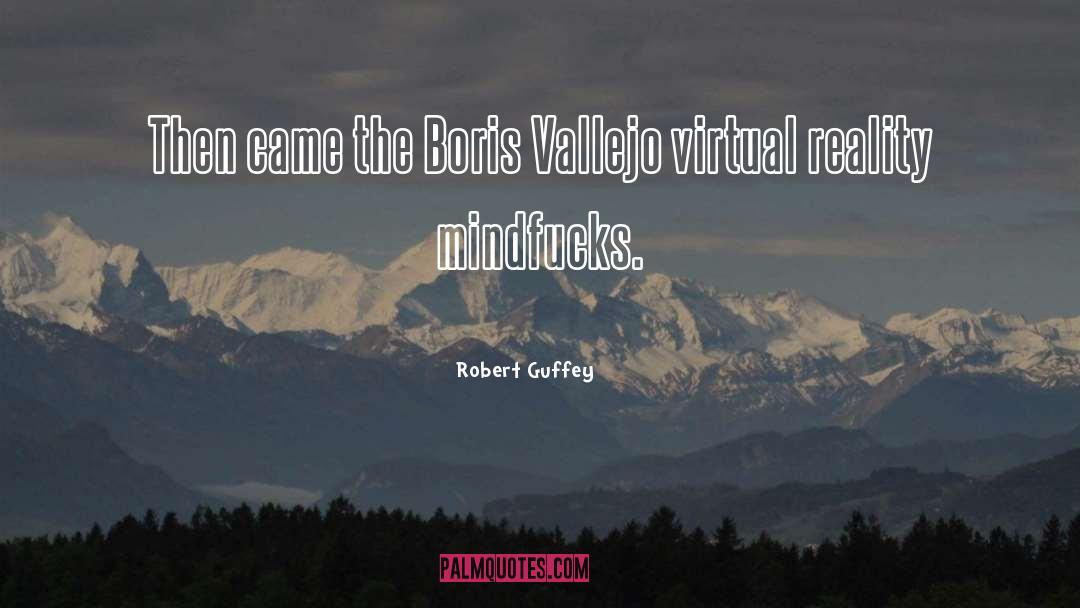 Virtual Reality quotes by Robert Guffey