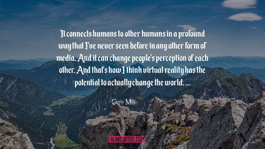 Virtual Reality quotes by Chris Milk