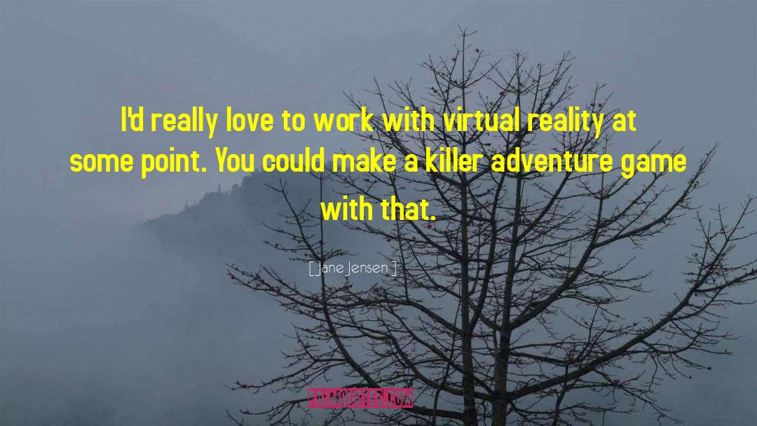 Virtual Reality quotes by Jane Jensen