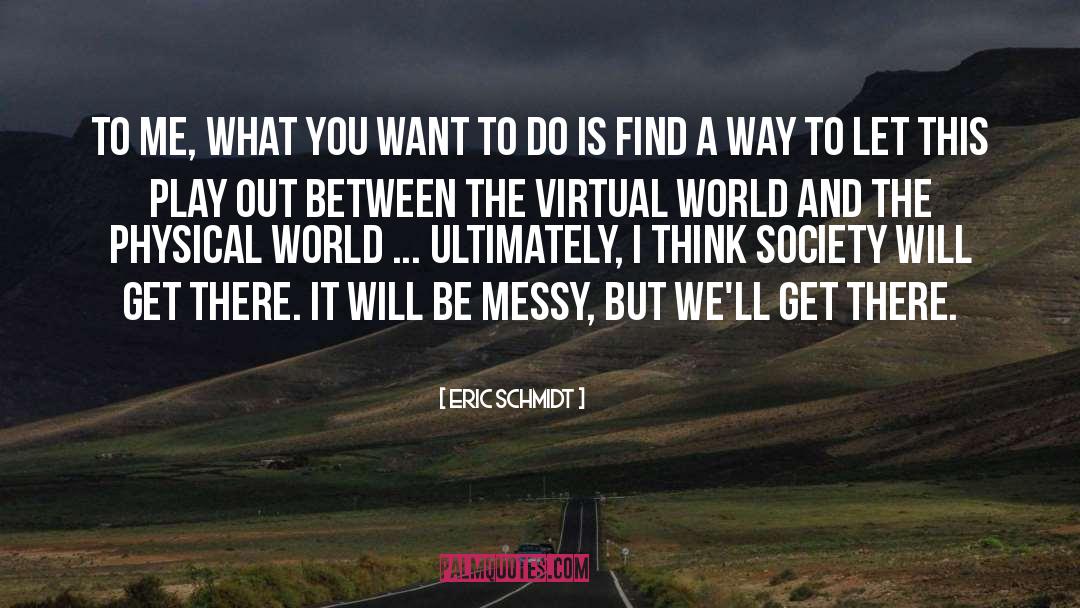 Virtual World quotes by Eric Schmidt