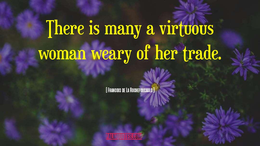 Virtuous Woman quotes by Francois De La Rochefoucauld
