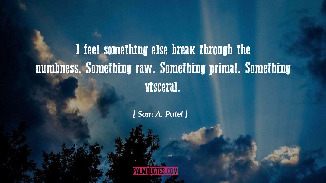 Visceral quotes by Sam A. Patel