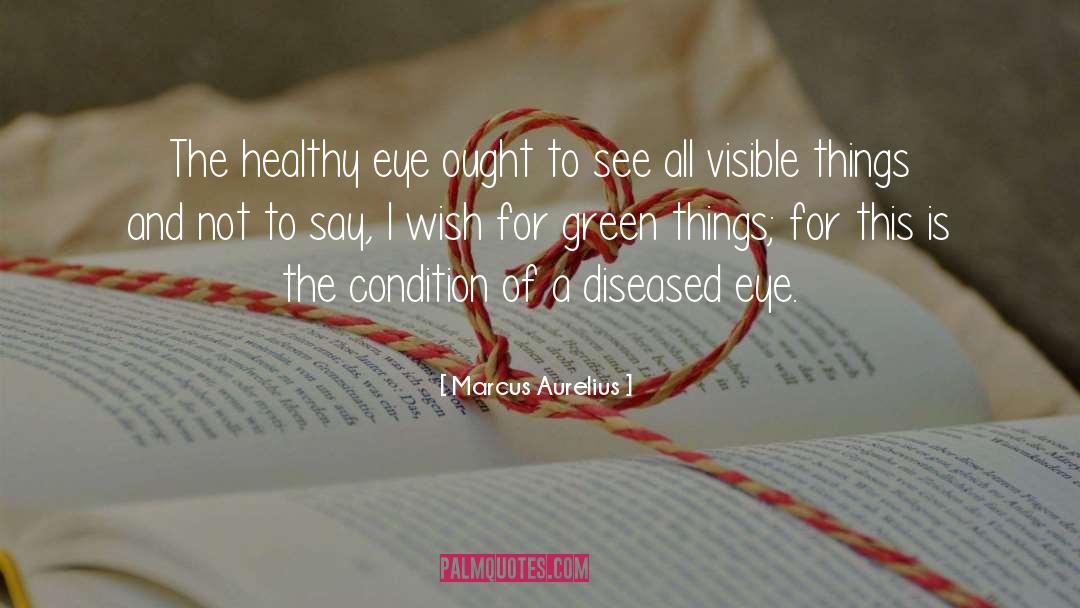 Visible Things quotes by Marcus Aurelius