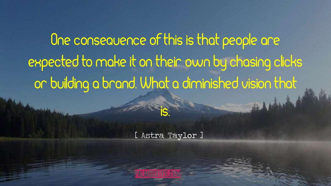 Vision Building quotes by Astra Taylor