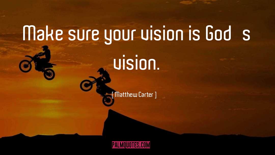 Vision Leadership quotes by Matthew Carter