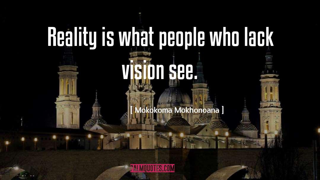 Vision See quotes by Mokokoma Mokhonoana