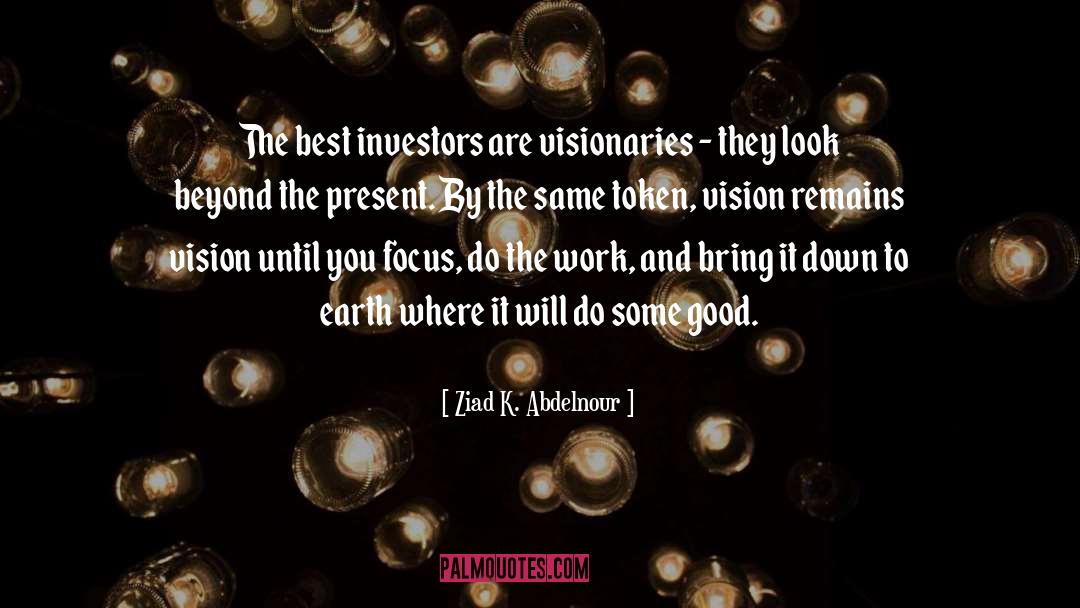Visionaries quotes by Ziad K. Abdelnour