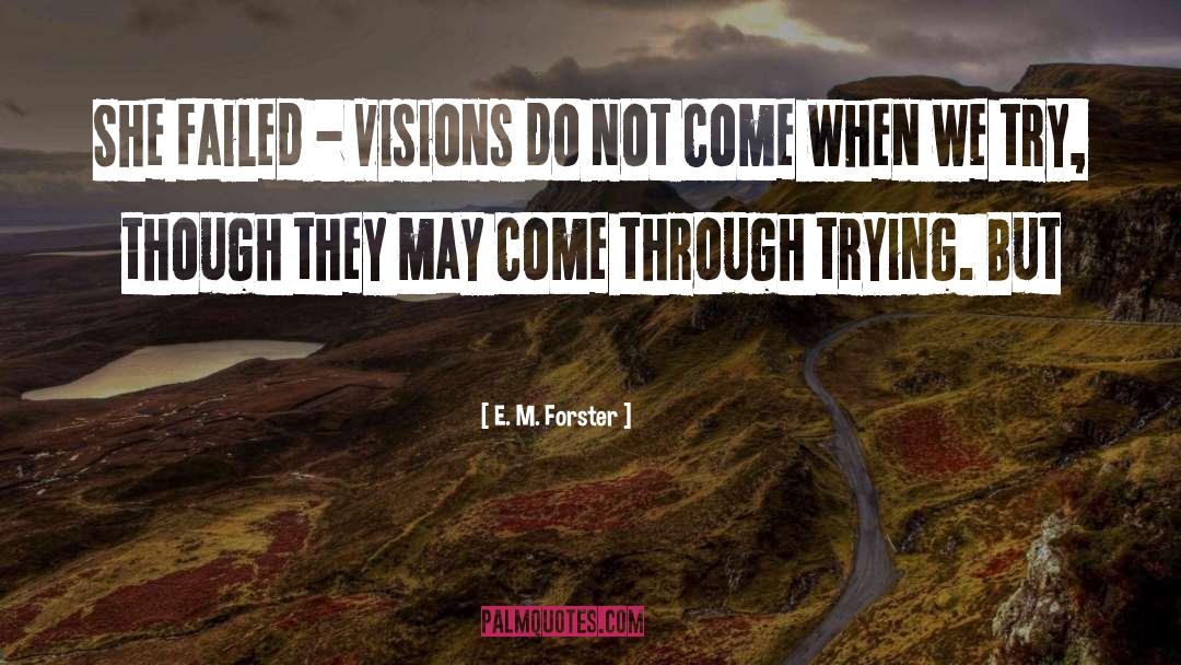 Visions Hallucinations quotes by E. M. Forster