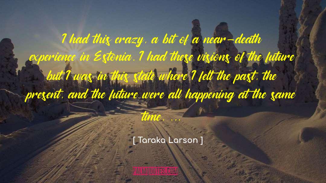 Visions Hallucinations quotes by Taraka Larson