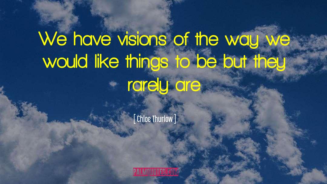 Visions Hallucinations quotes by Chloe Thurlow