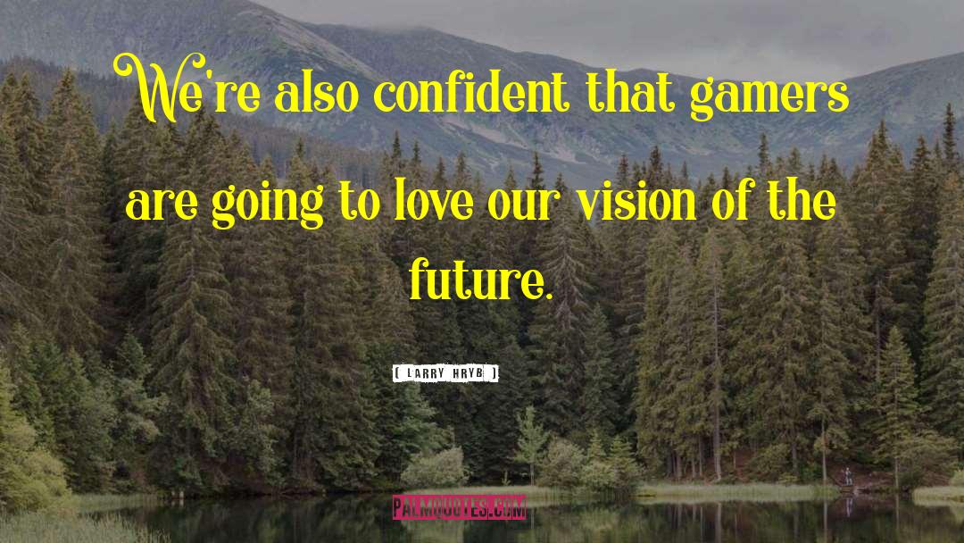 Visions Of The Future quotes by Larry Hryb