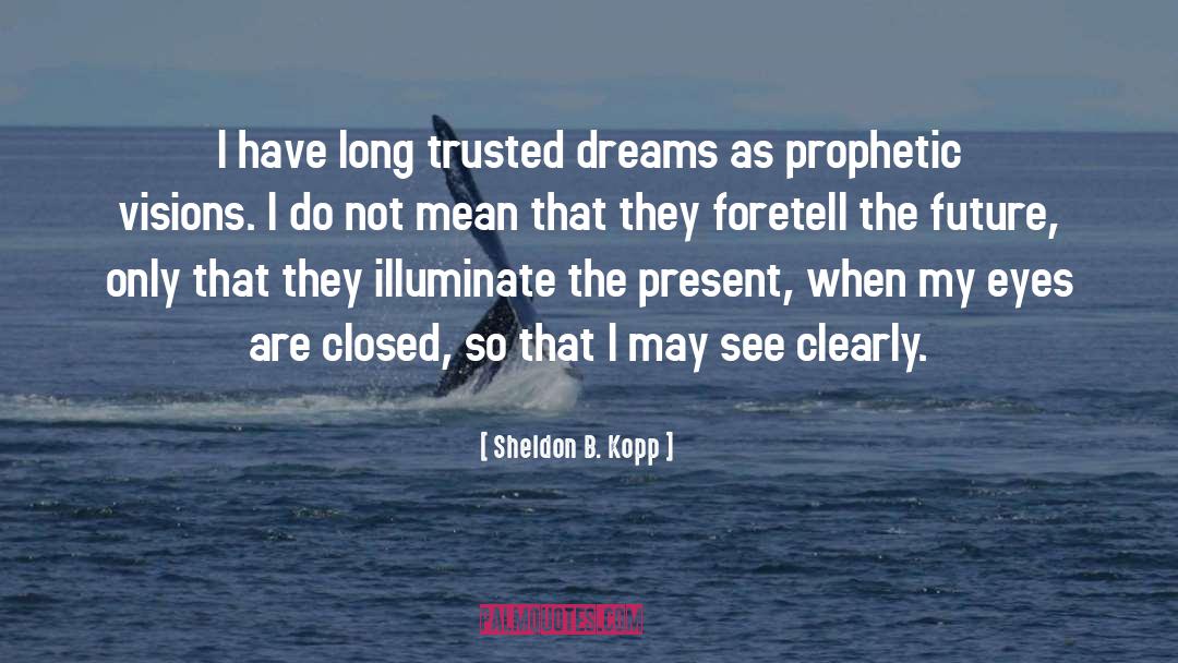 Visions quotes by Sheldon B. Kopp