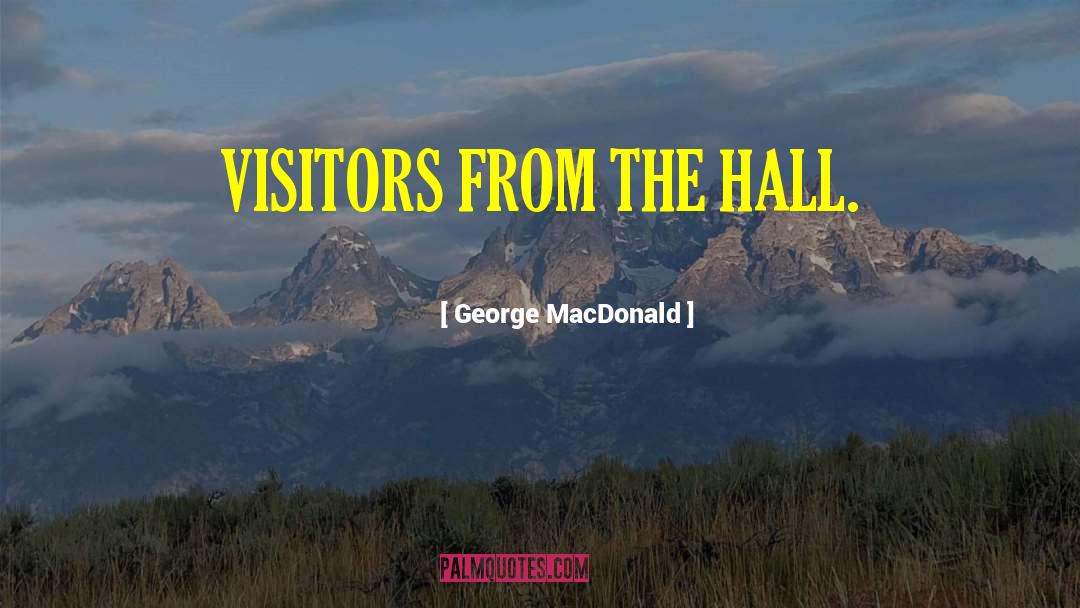 Visitors quotes by George MacDonald