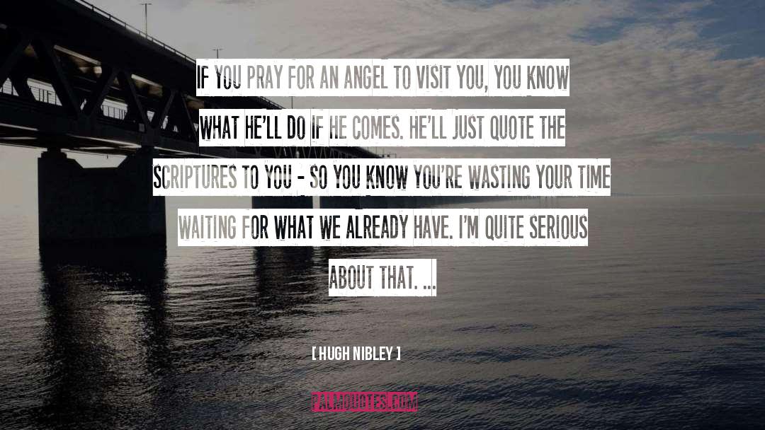 Visits You quotes by Hugh Nibley