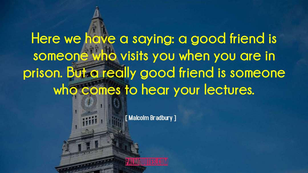 Visits You quotes by Malcolm Bradbury