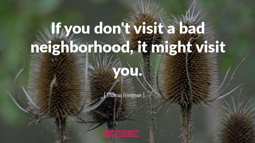 Visits You quotes by Thomas Friedman