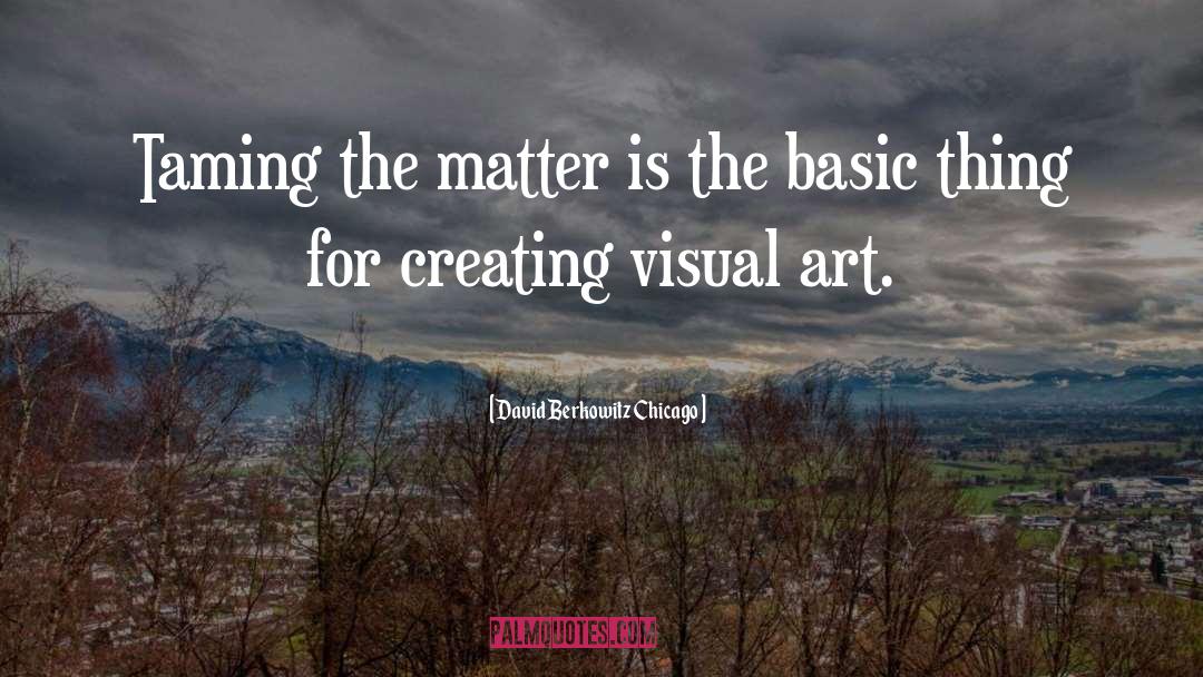 Visual Art quotes by David Berkowitz Chicago