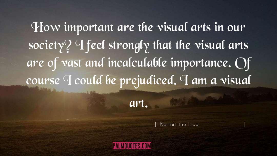 Visual Art quotes by Kermit The Frog