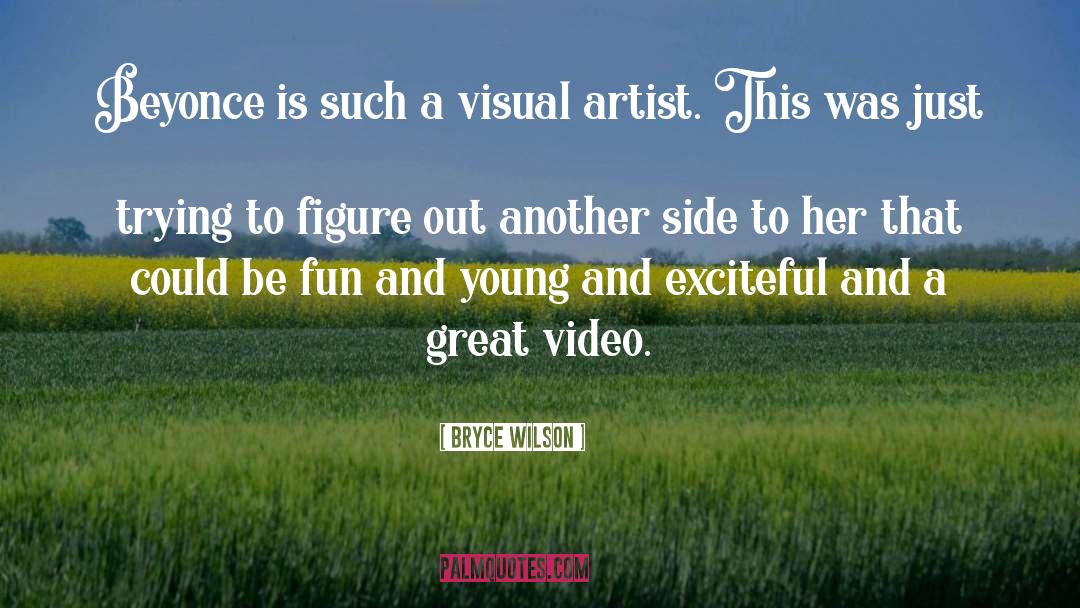 Visual Artist quotes by Bryce Wilson