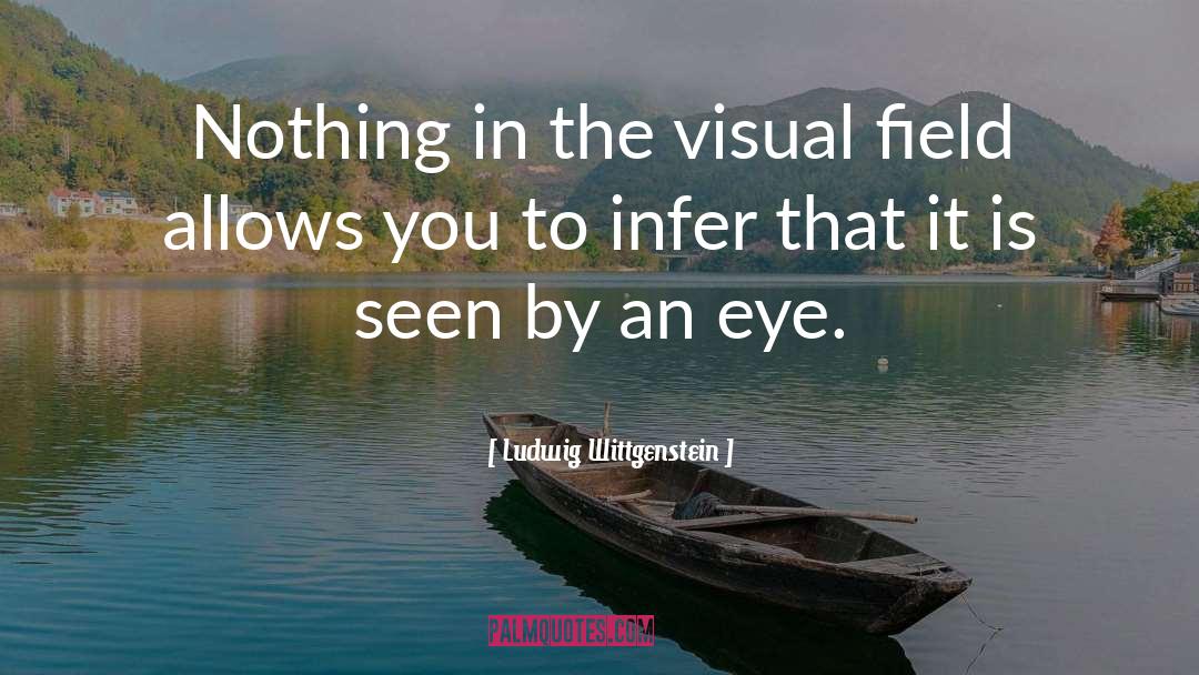 Visual Field Eye quotes by Ludwig Wittgenstein