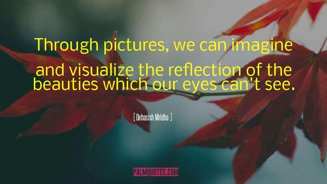 Visualize quotes by Debasish Mridha