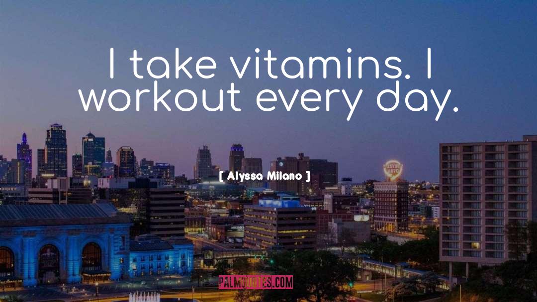 Vitamins quotes by Alyssa Milano