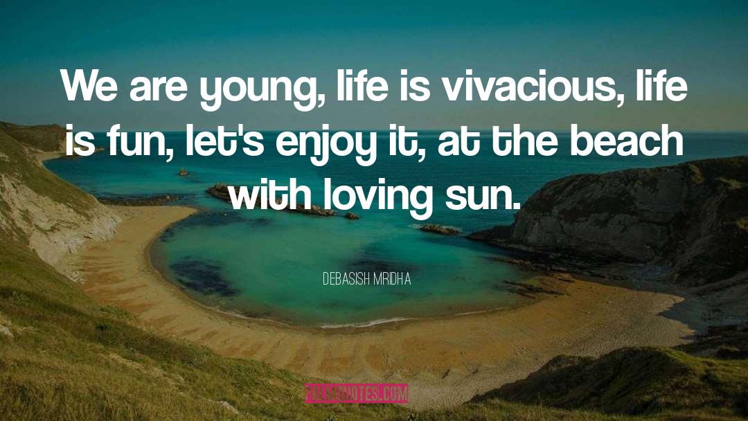 Vivacious quotes by Debasish Mridha