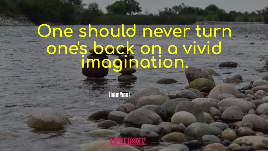 Vivid Imagination quotes by Lorrie Moore
