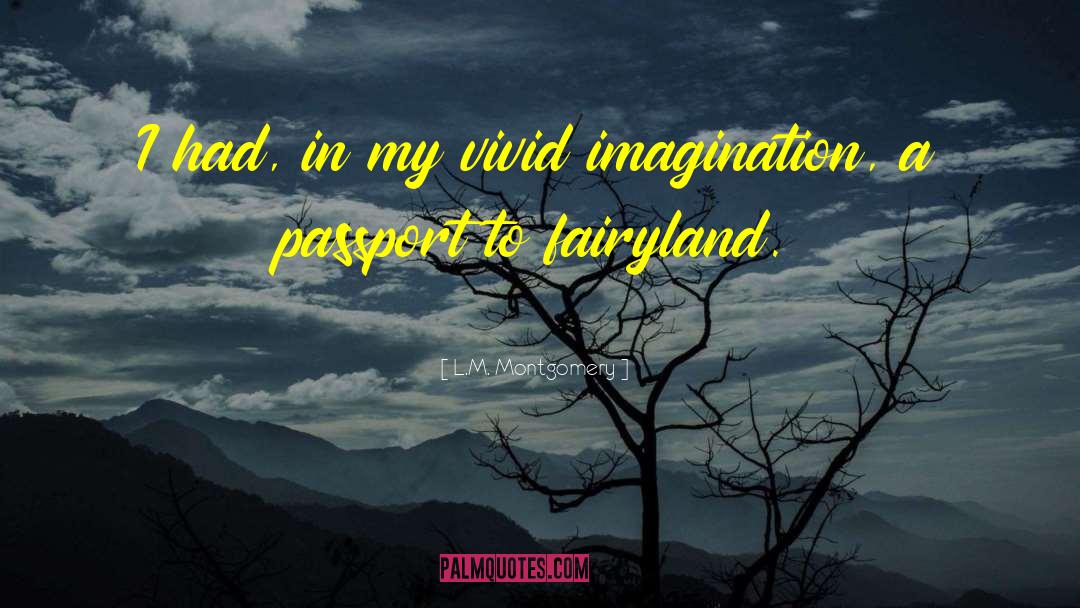 Vivid Imagination quotes by L.M. Montgomery