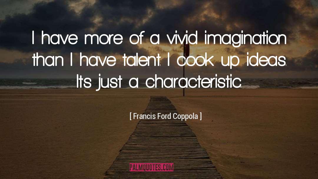 Vivid Imagination quotes by Francis Ford Coppola