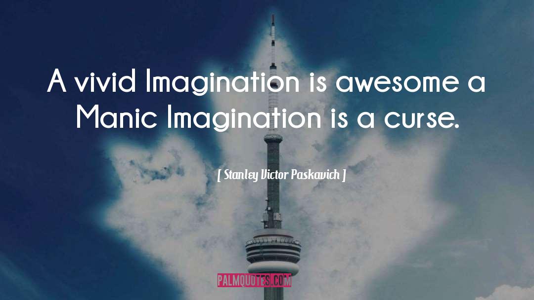 Vivid Imagination quotes by Stanley Victor Paskavich